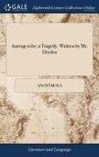 Aureng-zebe; a Tragedy. Written by Mr. Dryden