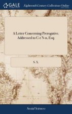 Letter Concerning Prerogative. Addressed to C-R N-N, Esq;