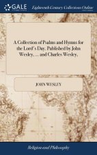 Collection of Psalms and Hymns for the Lord's Day. Published by John Wesley, ... and Charles Wesley,