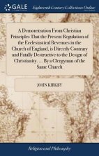 Demonstration from Christian Principles That the Present Regulation of the Ecclesiastical Revenues in the Church of England, Is Directly Contrary and