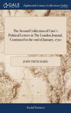 Second Collection of Cato's Political Letters in the London Journal, Continued to the End of January, 1720