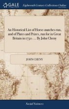 Historical List of Horse-Matches Run, and of Plates and Prizes, Run for in Great Britain in 1750. ... by John Cheny