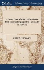 Letter from a Brother at London to the Society Belonging to the Tabernacle at Norwich