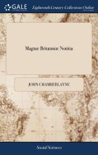 Magnï¿½ Britanniï¿½ Notitia: Or, the Present State of Great-Britain, ... By John Chamberlayne, ... The Three and Twentieth Edition of the South Part C
