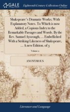 Shakspeare's Dramatic Works; With Explanatory Notes. To Which is now Added, a Copious Index to the Remarkable Passages and Words. By the Rev. Samuel A