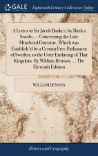 Letter to Sir Jacob Bankes, by Birth a Swede, ... Concerning the Late Minehead Doctrine, Which was Establish'd by a Certain Free Parliament of Sweden,