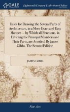 Rules for Drawing the Several Parts of Architecture, in a More Exact and Easy Manner ... by Which all Fractions, in Dividing the Principal Members and