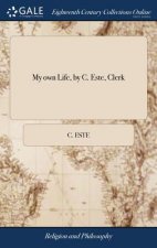 My own Life, by C. Este, Clerk