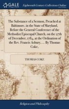 Substance of a Sermon, Preached at Baltimore, in the State of Maryland, Before the General Conference of the Methodist Episcopal Church, on the 27th o