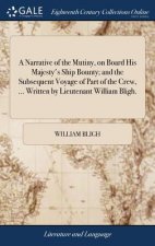 Narrative of the Mutiny, on Board His Majesty's Ship Bounty; and the Subsequent Voyage of Part of the Crew, ... Written by Lieutenant William Bligh.