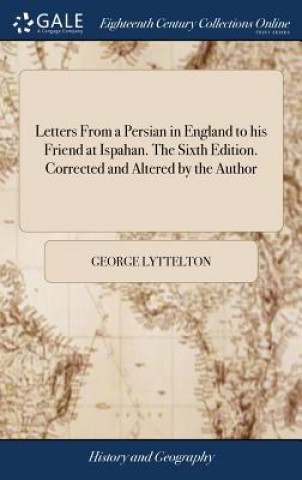 Letters from a Persian in England to His Friend at Ispahan. the Sixth Edition. Corrected and Altered by the Author