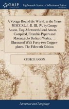 Voyage Round the World, in the Years MDCCXL, I, II, III, IV, by George Anson, Esq; Afterwards Lord Anson, ... Compiled, From his Papers and Materials,