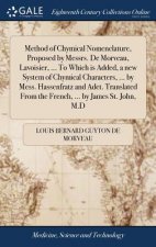 Method of Chymical Nomenclature, Proposed by Messrs. De Morveau, Lavoisier, ... To Which is Added, a new System of Chymical Characters, ... by Mess. H