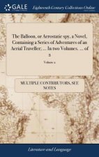 Balloon, or Aerostatic Spy, a Novel, Containing a Series of Adventures of an Aerial Traveller; ... in Two Volumes. ... of 2; Volume 2