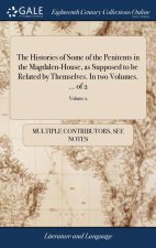 Histories of Some of the Penitents in the Magdalen-House, as Supposed to be Related by Themselves. In two Volumes. ... of 2; Volume 2