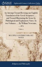 Attempt Toward Revising our English Translation of the Greek Scriptures, ... and Toward Illustrating the Sense by Philological and Explanatory Notes.