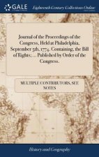 Journal of the Proceedings of the Congress, Held at Philadelphia, September 5th, 1774. Containing, the Bill of Rights; ... Published by Order of the C
