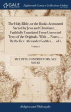 Holy Bible, or the Books Accounted Sacred by Jews and Christians; ... Faithfully Translated From Corrected Texts of the Originals. With ... Notes, ...