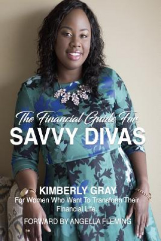 The Financial Guide for Savvy Divas: For Women Who Want to Transform Their Financial Life.