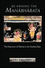 Re-ending the Mahabharata: The Rejection of Dharma in the Sanskrit Epic