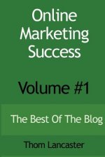 Online Marketing Success - Volume #1: The Best Of The Blog