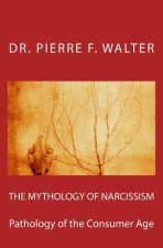 The Mythology of Narcissism: Pathology of the Consumer Age