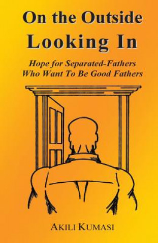 On the Outside Looking In: Hope for Separated Fathers Who Want to Be Good Fathers