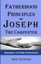 Fatherhood Principles of Joseph the Carpenter: Examples of Godly Fatherhood