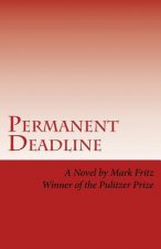 Permanent Deadline: A Novel About War, God, Country, and other Perversions