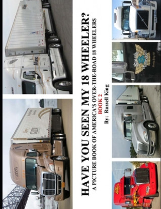 Have You Seen My 18 Wheeler?: A Picture Book of America's Over-The-Road 18 Wheelers