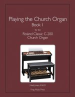 Playing the Church Organ Book 1 for the Roland Classic C-200 Church Organ
