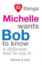 52 Things Michelle Wants Bob To Know: A Different Way To Say It