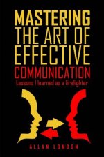 Mastering The Art of Effective Communication: Lessons I Learned As A Firefighter