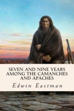 Seven and Nine years Among the Camanches and Apaches