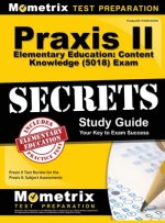 Praxis II Elementary Education: Content Knowledge (5018) Exam Secrets: Praxis II Test Review for the Praxis II: Subject Assessments