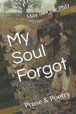 My Soul Forgot: Prose & Poetry
