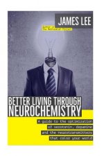 Better Living through Neurochemistry: A guide to the optimization of serotonin, dopamine and the neurotransmitters that color your world