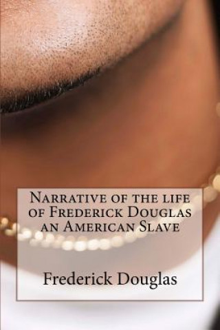 Narrative of the Life of Frederick Douglas an American Slave