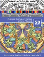 Libri da Colorare per Adulti Mandala delle Farfalle: Pagine da Colorare con Mandala e Forme Rilassanti Arteterapia: Pagine da Colorare per Adulti