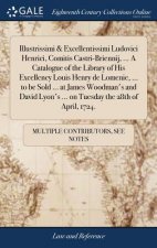 Illustrissimi & Excellentissimi Ludovici Henrici, Comitis Castri-Briennij, ... a Catalogue of the Library of His Excellency Louis Henry de Lomenie, ..