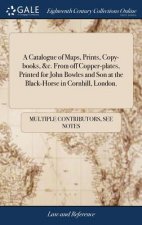 Catalogue of Maps, Prints, Copy-books, &c. From off Copper-plates, Printed for John Bowles and Son at the Black-Horse in Cornhill, London.