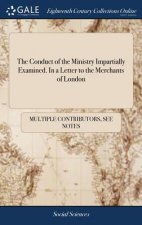 Conduct of the Ministry Impartially Examined. in a Letter to the Merchants of London