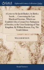 Letter to Sir Jacob Bankes, by Birth a Swede, ... Concerning the Late Minehead Doctrine, Which Was Establish'd by a Certain Free Parliament of Sweden,
