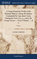 Voyage Round the World, in His Britannic Majesty's Sloop, Resolution, Commanded by Capt. James Cook, During the Years 1772, 3, 4, and 5. By George For