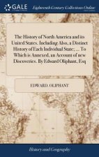 History of North America and its United States. Including Also, a Distinct History of Each Individual State; ... To Which is Annexed, an Account of ne