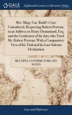 Mrs. Marg. Car. Rudd's Case Considered, Respecting Robert Perreau; In an Address to Henry Drummond, Esq. and the Gentlemen of the Jury Who Tried Mr. R