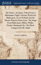 Fairies. An Opera. Taken From A Midsummer Night's Dream, Written by Shakespear. As it is Perform'd at the Theatre-Royal in Drury-Lane. The Songs From