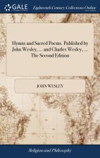 Hymns and Sacred Poems. Published by John Wesley, ... and Charles Wesley, ... The Second Edition