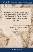 Information for William-George-Simon-David Ross, and Mr. Donald Ross Writer in Edinburgh, His Factor, Pursuers; Against William Munro of Newmore, Defe