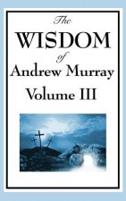 Wisdom of Andrew Murray Vol. III
